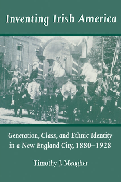 Book cover of: Inventing Irish America. By: Timothy J. Meagher