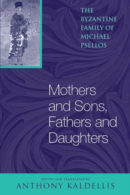 Book cover of: Mothers and Sons, Fathers and Daughters. By: Anthony Kaldellis, Michael Psellus