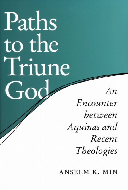 Book cover of: Paths to the Triune God. By: Anselm Kyongsuk Min