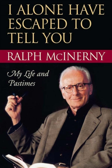 Book cover of: I Alone Have Escaped to Tell You. By: Ralph McInerny