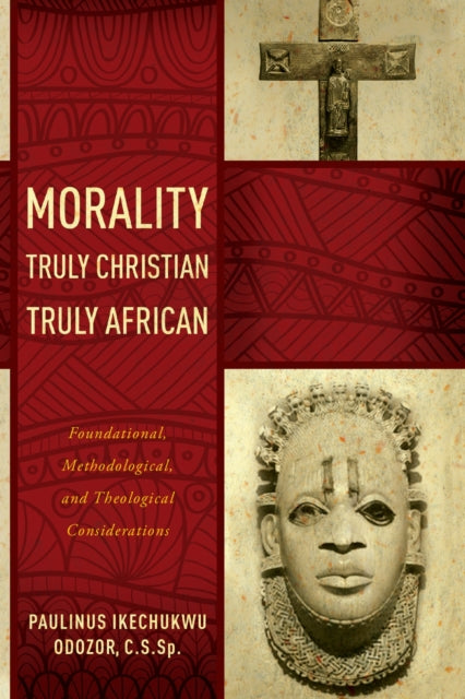 Book cover of: Morality Truly Christian, Truly African. By: Paulinus Ikechukwu Odozor