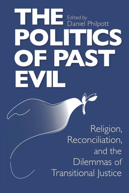 Book cover of: Politics of Past Evil, the. By: Daniel Philpott