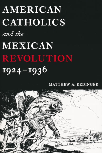Book cover of: American Catholics and the Mexican Revolution, 1924-1936. By: Matthew A. Redinger