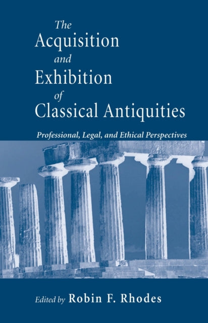 Book cover of: Acquisition and Exhibition of Classical Antiquities. By: Robin F. Rhodes