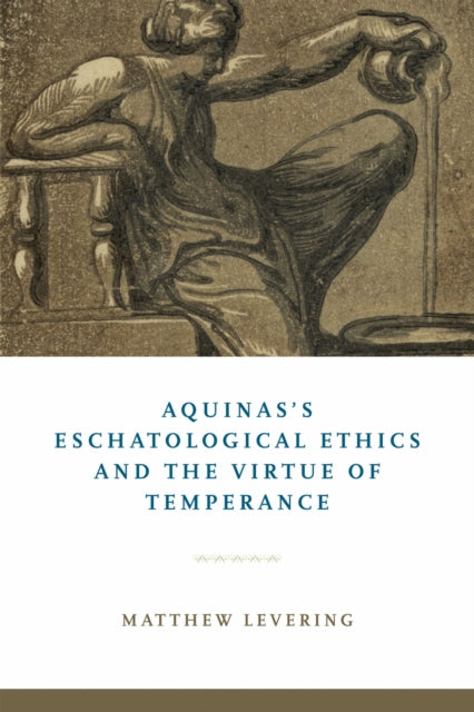 Book cover of: Aquinas's Eschatological Ethics and the Virtue of Temperance. By: Matthew Levering