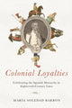 Book cover of: Colonial Loyalties. By: María Soledad Barbón