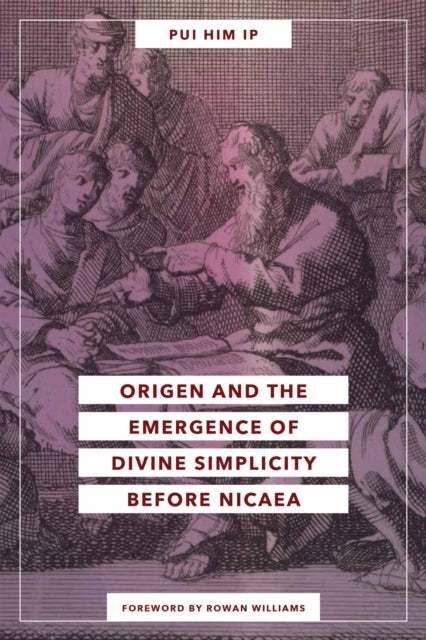 Book cover of: Origen and the Emergence of Divine Simplicity Before Nicaea. By: Pui Him Ip