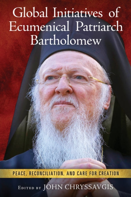 Book cover of: Global Initiatives of Ecumenical Patriarch Bartholomew. By: Ecumenical Patriarch Bartholomew