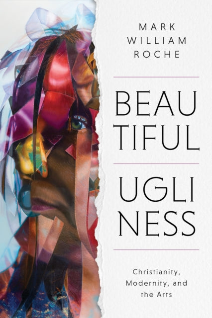 Book cover of: Beautiful Ugliness. By: Mark William Roche