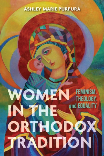 Book cover of: Women in the Orthodox Tradition. By: Ashley Marie Purpura