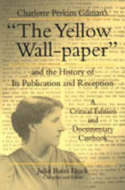 Book cover of: Charlotte Perkins Gilman's “The Yellow Wall-paper” and the History of Its Publication and Reception