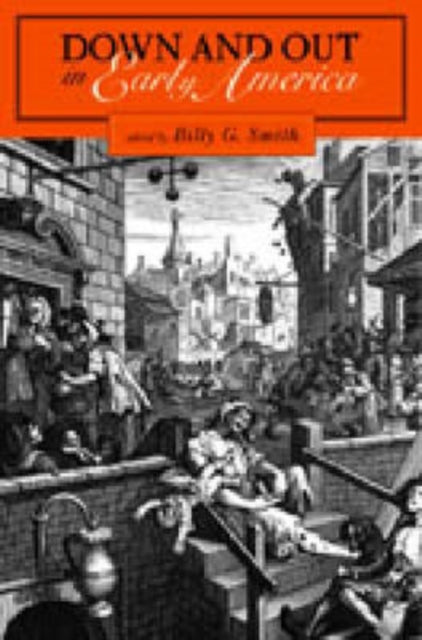 Book cover of: Down and Out in Early America. By: Billy Gordon Smith