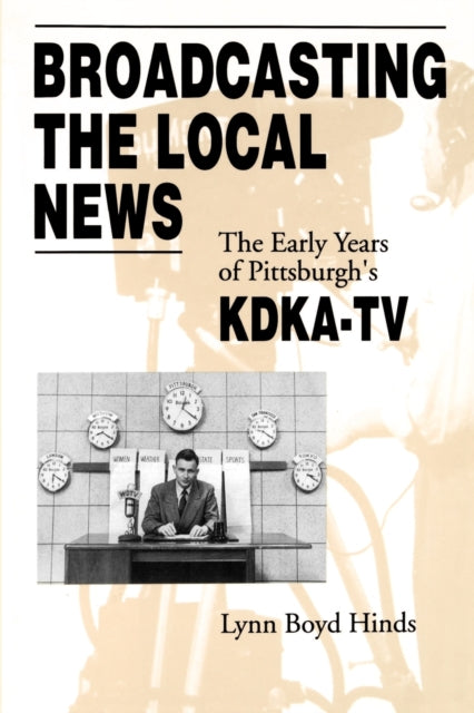 Book cover of: Broadcasting the Local News. By: Lynn Boyd Hinds
