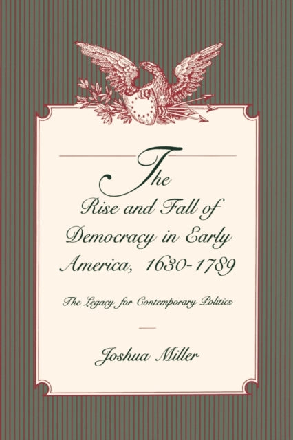 Book cover of: Rise and Fall of Democracy in Early America, 1630–1789. By: Joshua Miller