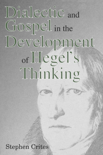 Book cover of: Dialectic and Gospel in the Development of Hegel's Thinking. By: Stephen Crites