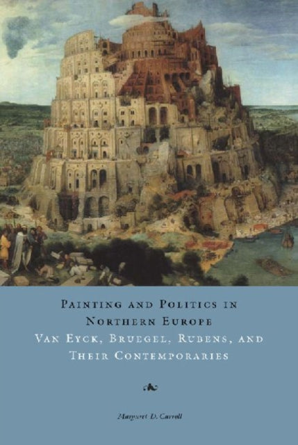 Book cover of: Painting and Politics in Northern Europe. By: Margaret D. Carroll