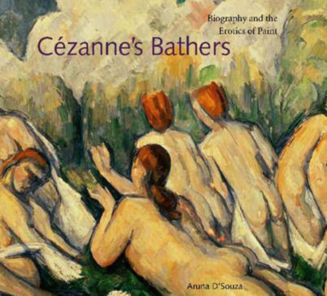Book cover of: Cezanne's Bathers. By: Aruna D'Souza