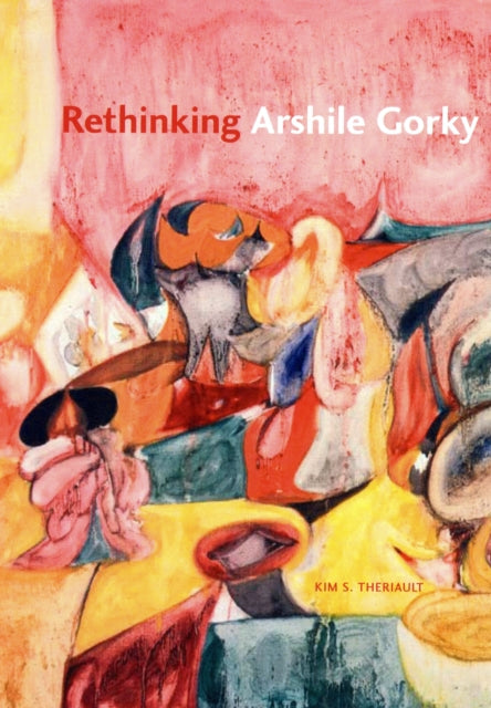 Book cover of: Rethinking Arshile Gorky. By: Kim S. Theriault