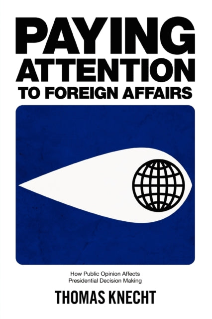 Book cover of: Paying Attention to Foreign Affairs. By: Thomas Knecht