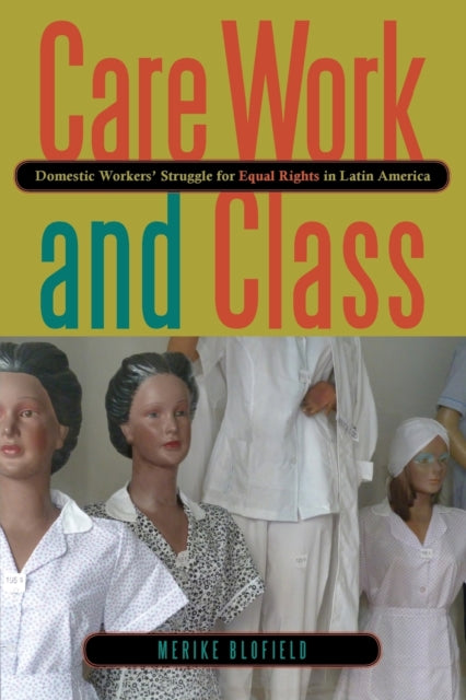 Book cover of: Care Work and Class. By: Merike Blofield