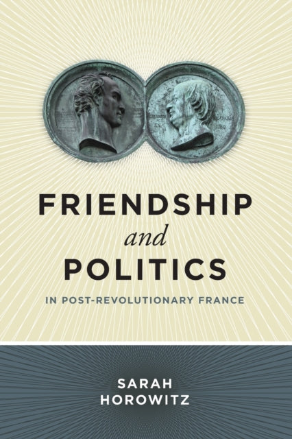 Book cover of: Friendship and Politics in Post-Revolutionary France. By: Sarah Horowitz