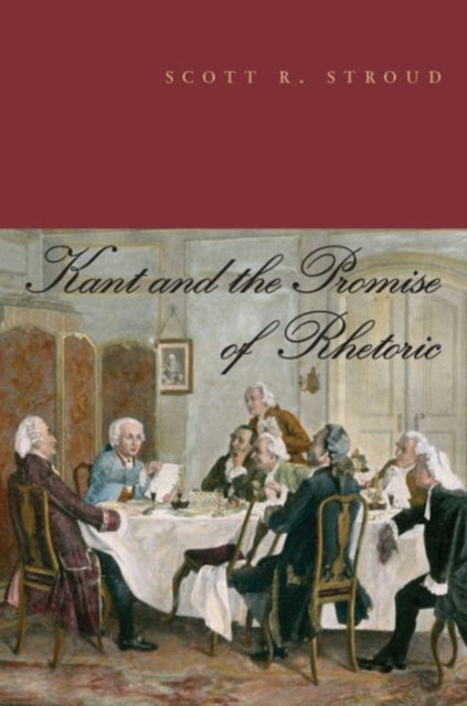 Book cover of: Kant and the Promise of Rhetoric. By: Scott R. Stroud