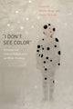 Book cover of: “I Don’t See Color”. By: Bettina Bergo