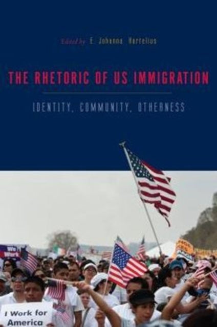 Book cover of: Rhetorics of US Immigration. By: E. Johanna Hartelius