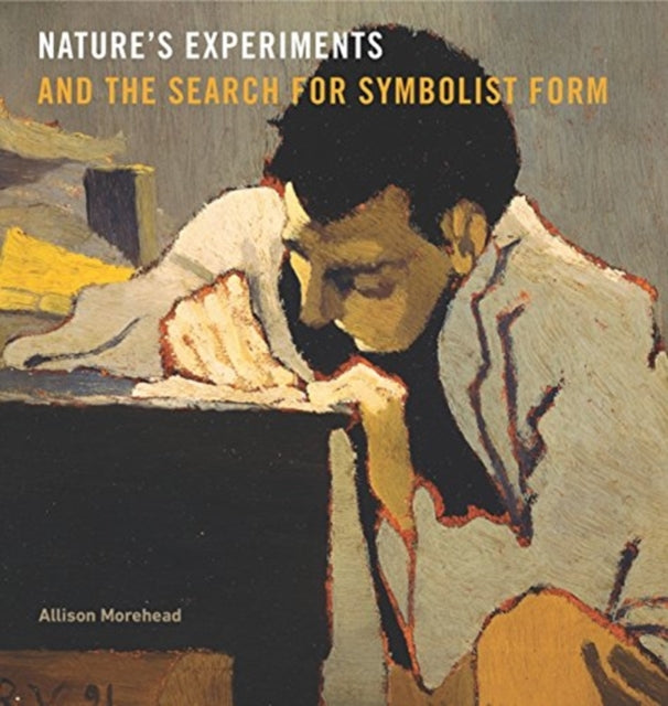 Book cover of: Nature’s Experiments and the Search for Symbolist Form. By: Allison Morehead