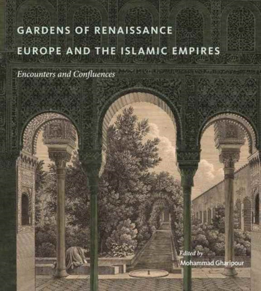 Book cover of: Gardens of Renaissance Europe and the Islamic Empires. By: Mohammad Gharipour