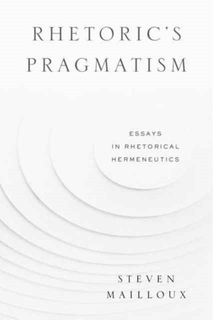 Book cover of: Rhetoric’s Pragmatism. By: Steven Mailloux