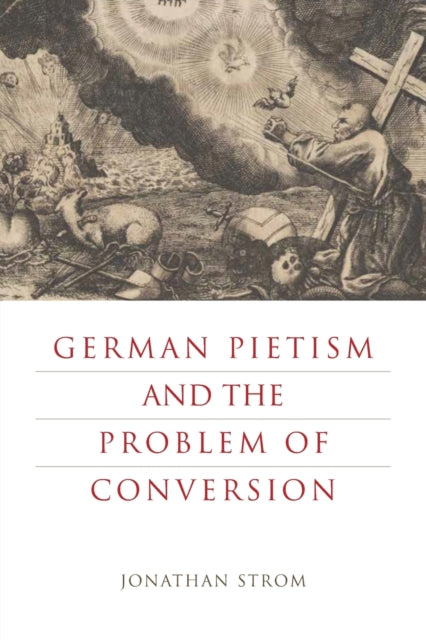 Book cover of: German Pietism and the Problem of Conversion. By: Jonathan Strom