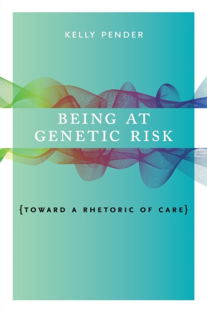 Book cover of: Being at Genetic Risk. By: Kelly Pender