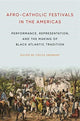 Book cover of: Afro-Catholic Festivals in the Americas. By: Cécile Fromont