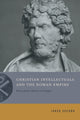 Book cover of: Christian Intellectuals and the Roman Empire. By: Jared Secord