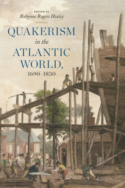 Book cover of: Quakerism in the Atlantic World, 1690–1830. By: Robynne Rogers Healey