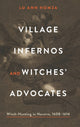 Book cover of: Village Infernos and Witches’ Advocates. By: Lu Ann Homza