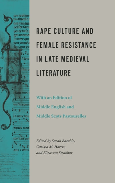 Book cover of: Rape Culture and Female Resistance in Late Medieval Literature. By: Sarah Baechle