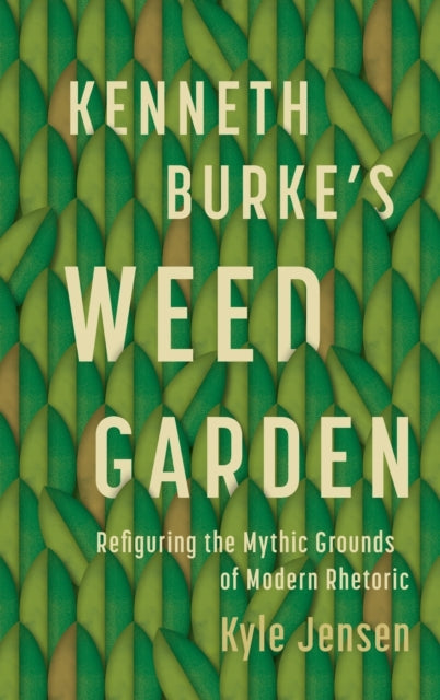 Book cover of: Kenneth Burke’s Weed Garden. By: Kyle Jensen