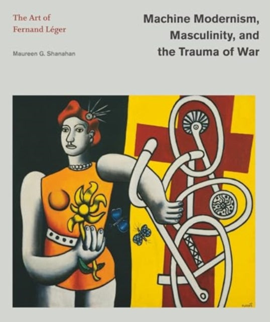 Book cover of: Machine Modernism, Masculinity, and the Trauma of War. By: Maureen G. Shanahan