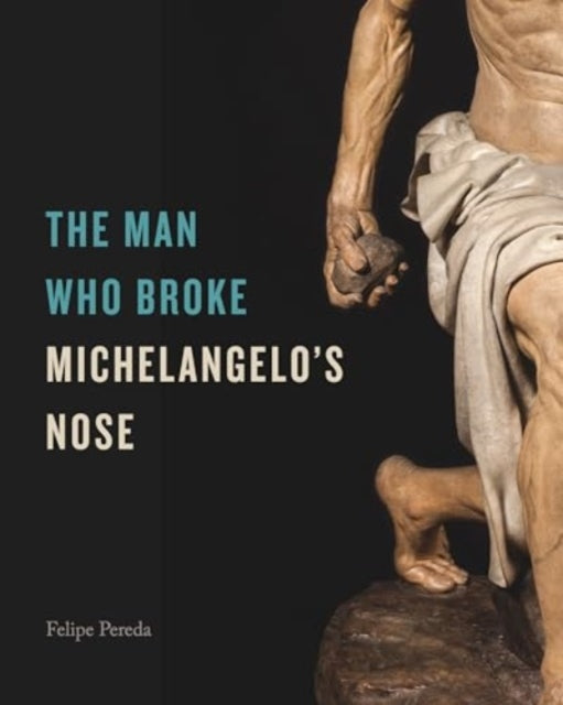 Book cover of: Man Who Broke Michelangelo’s Nose. By: Felipe Pereda