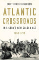 Book cover of: Atlantic Crossroads in Lisbon’s New Golden Age, 1668–1750. By: Cacey Bowen Farnsworth