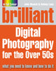 Book cover of: Brilliant Digital Photography for the Over 50s. By: John Skeoch
