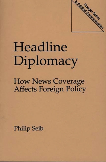 Book cover of: Headline Diplomacy. By: Philip Seib