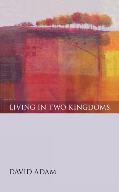 Book cover of: Living in Two Kingdoms. By: David Adam