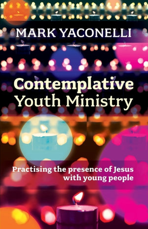 Contemplative Youth Ministry, Practising the Presence of Jesus with Young People