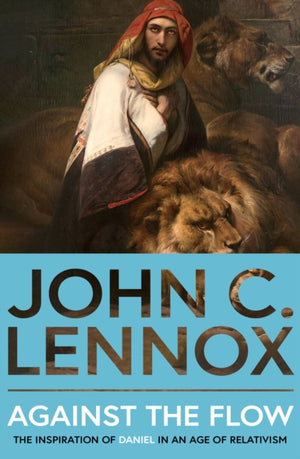 Against the Flow, The Inspiration of Daniel in an Age of Relativism