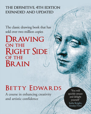 Drawing on the Right Side of the Brain, A Course in Enhancing Creativity and Artistic Confidence: The Definitive 4th Edition