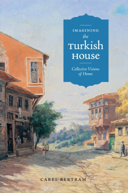 Book cover of: Imagining the Turkish House. By: Carel Bertram