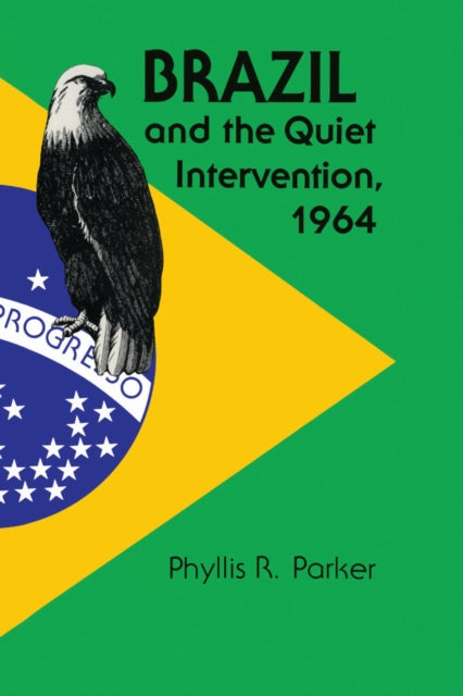 Book cover of: Brazil and the Quiet Intervention, 1964. By: Phyllis R. Parker